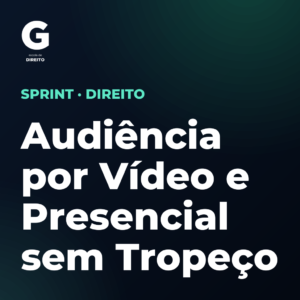 Audiência por Vídeo e Presencial sem Tropeço