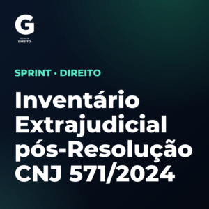 Inventário Extrajudicial pós-Resolução CNJ 571/2024