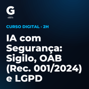 IA com Segurança: Sigilo, OAB (Rec. 001/2024) e LGPD