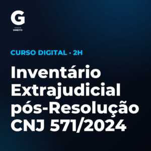 Inventário Extrajudicial pós-Resolução CNJ 571/2024